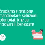 bruxismo e tensione mandibolare: soluzioni odontoiatriche per ritrovare il benessere dentista bologna dentista adulti dentista bambini